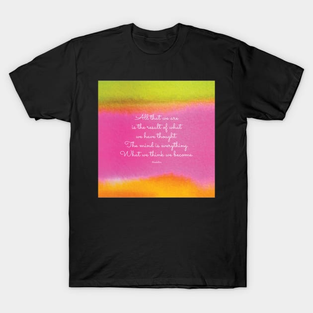 The mind is everything. What we think we become. Buddha T-Shirt by StudioCitrine